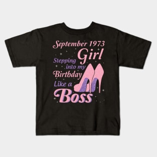 Happy Birthday To Me You Was Born In September 1973 Girl Stepping Into My Birthday Like A Boss Kids T-Shirt